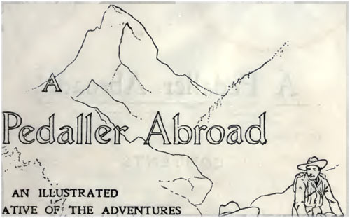 A Pedaller Abroad Being an Illustrated Narrative of the Adventures and Experiences of a Cycling Twain during a 1,000 Kilomètre Ride in and around Switzerland